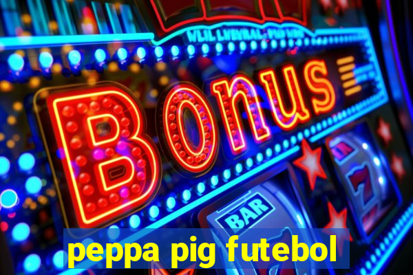 peppa pig futebol